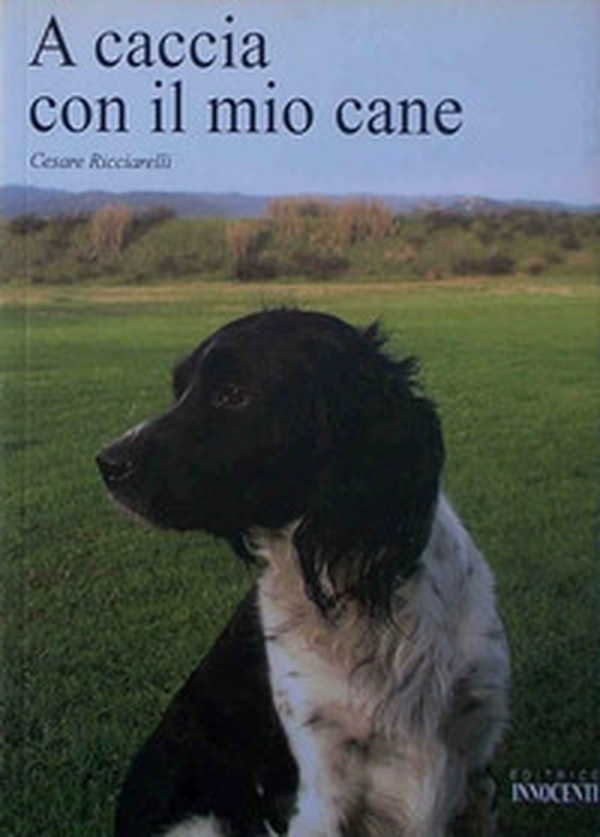 A caccia con il mio cane - Librerie.coop A caccia con il mio cane - Librerie.coop