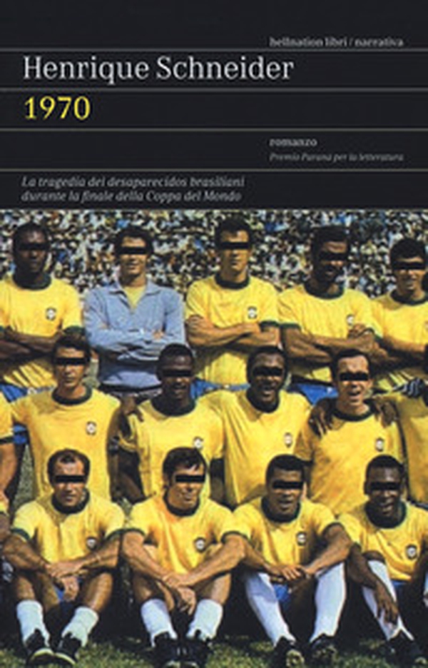 1970. La tragedia dei desaparecidos brasiliani durante la finale della Coppa del Mondo - Librerie.coop 1970. La tragedia dei desaparecidos brasiliani durante la finale della Coppa del Mondo - Librerie.coop