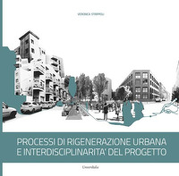 Processi di rigenerazione urbana e interdisciplinarità del progetto - Librerie.coop Processi di rigenerazione urbana e interdisciplinarità del progetto - Librerie.coop