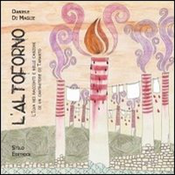 L'altoforno. L'Ilva nei racconti e nelle canzoni di un cantautore di Taranto - Librerie.coop L'altoforno. L'Ilva nei racconti e nelle canzoni di un cantautore di Taranto - Librerie.coop