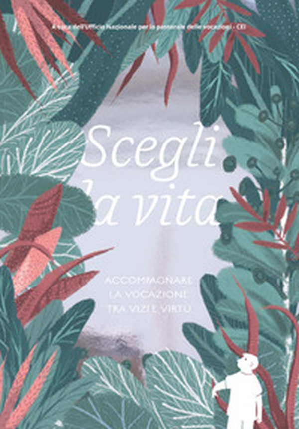 Scegli la vita. Accompagnare la vocazione tra vizi e virtù - Librerie.coop Scegli la vita. Accompagnare la vocazione tra vizi e virtù - Librerie.coop
