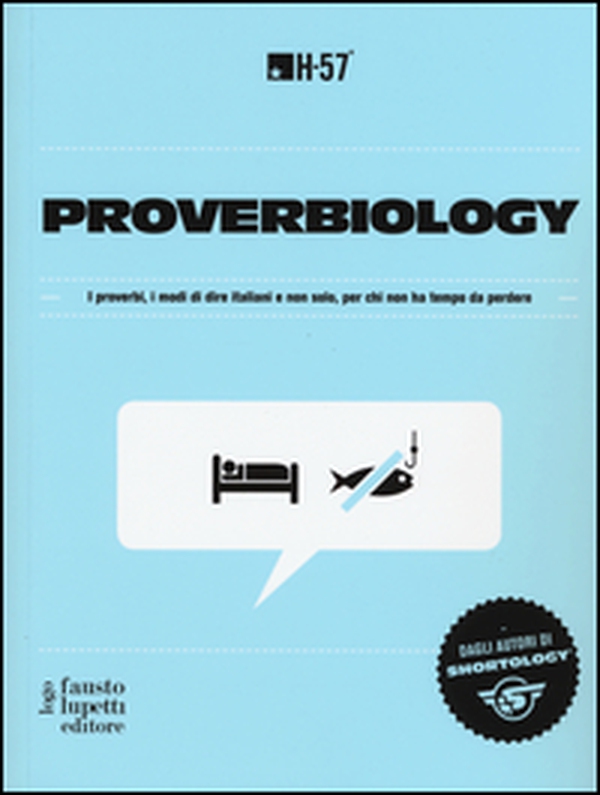 Proverbiology. I proverbi, i modi di dire italiani e non solo, per chi non ha tempo da perdere - Librerie.coop Proverbiology. I proverbi, i modi di dire italiani e non solo, per chi non ha tempo da perdere - Librerie.coop