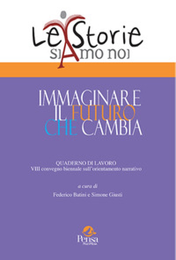 Immaginare il futuro che cambia. Quaderno di lavoro 8º convegno biennale sull'orientamento narrativo - Librerie.coop Immaginare il futuro che cambia. Quaderno di lavoro 8º convegno biennale sull'orientamento narrativo - Librerie.coop