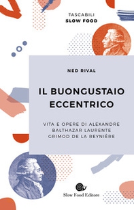 Il buongustaio eccentrico. Vita e opere di Alexandre Balthazar Laurente Grimod De La Reynière - Librerie.coop