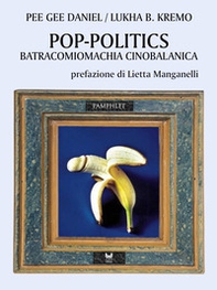 Pop-politics. Batracomiomachia cinobalanica - Librerie.coop