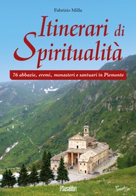 Itinerari di spiritualità. 76 abbazie, eremi, monasteri e santuari in Piemonte - Librerie.coop