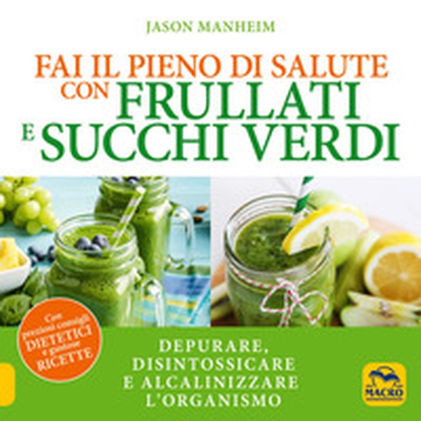 Fai il pieno di salute con frullati e succhi verdi - Librerie.coop Fai il pieno di salute con frullati e succhi verdi - Librerie.coop
