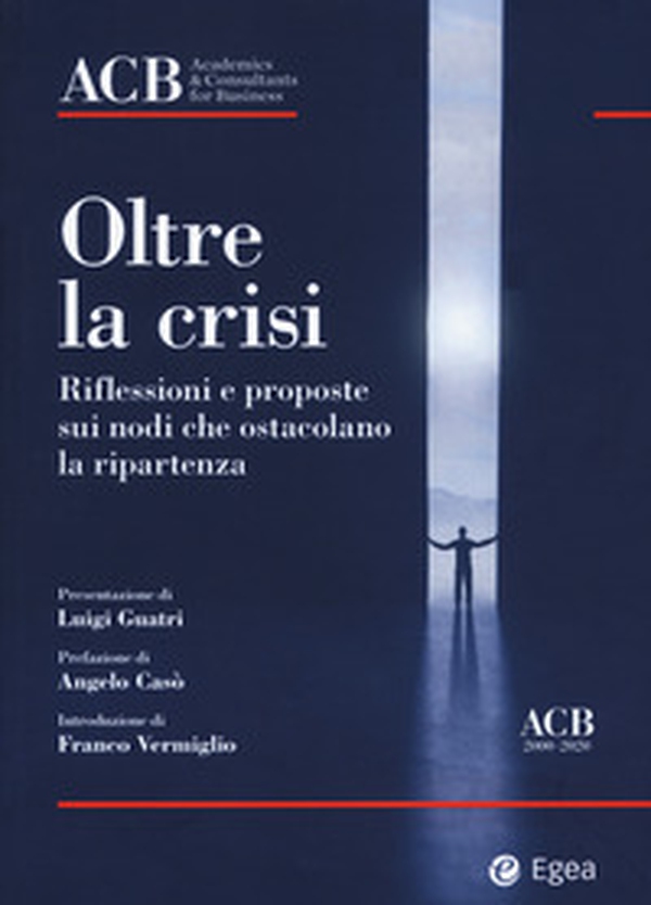 Oltre la crisi. Riflessioni e proposte sui nodi che ostacolano la ripartenza - Librerie.coop Oltre la crisi. Riflessioni e proposte sui nodi che ostacolano la ripartenza - Librerie.coop