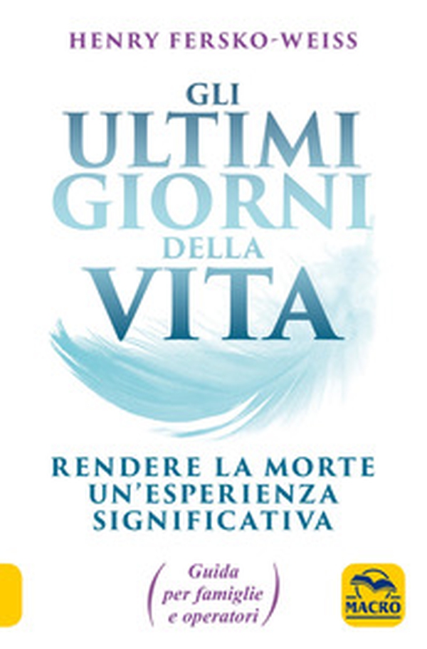Gli ultimi giorni della vita. Rendere la morte un'esperienza significativa. Guida per famiglie e operatori - Librerie.coop Gli ultimi giorni della vita. Rendere la morte un'esperienza significativa. Guida per famiglie e operatori - Librerie.coop