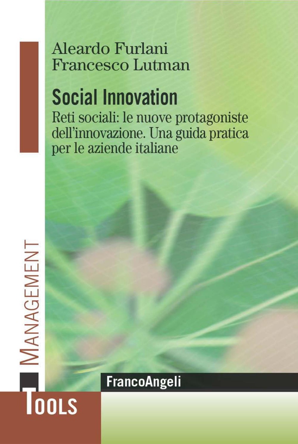 Social Innovation. Reti sociali: le nuove protagoniste dell'innovazione. Una guida pratica per le aziende italiane - Librerie.coop Social Innovation. Reti sociali: le nuove protagoniste dell'innovazione. Una guida pratica per le aziende italiane - Librerie.coop
