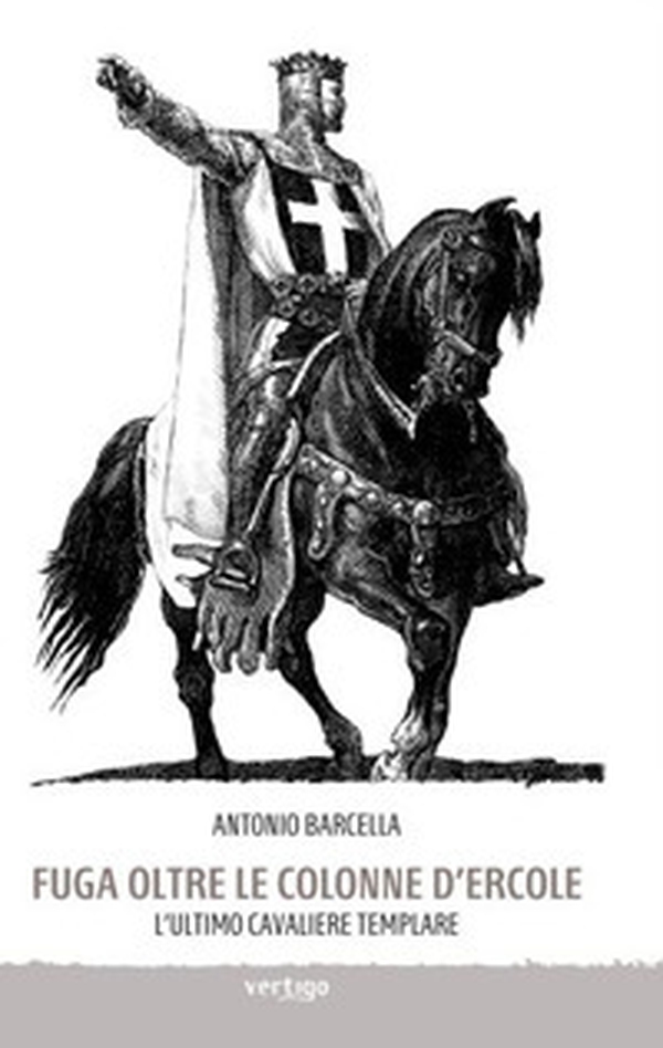 Fuga oltre le colonne d'Ercole. L'ultimo cavaliere templare - Librerie.coop Fuga oltre le colonne d'Ercole. L'ultimo cavaliere templare - Librerie.coop