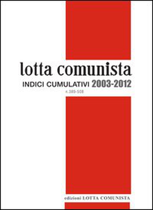 Lotta comunista. Indici cumulativi 2003-2012 - Librerie.coop Lotta comunista. Indici cumulativi 2003-2012 - Librerie.coop