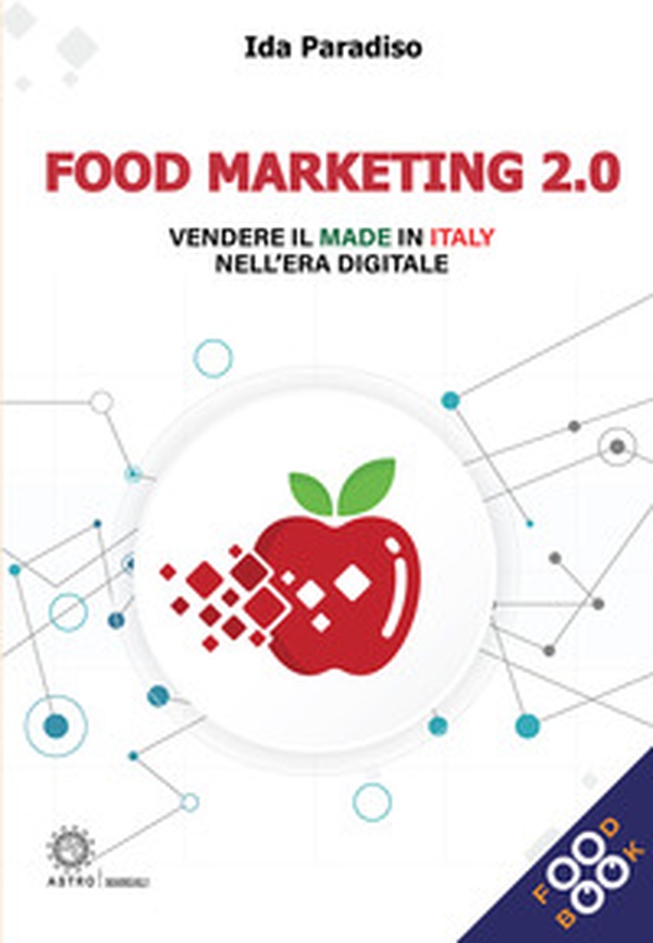 Food marketing 2.0. Vendere il made in Italy nell'era digitale - Librerie.coop Food marketing 2.0. Vendere il made in Italy nell'era digitale - Librerie.coop