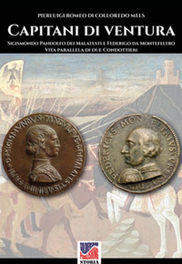 Capitani di ventura. Sigismondo Pandolfo dei Malatesti e Federigo da Montefeltro. Vita parallela di due condottieri - Librerie.coop Capitani di ventura. Sigismondo Pandolfo dei Malatesti e Federigo da Montefeltro. Vita parallela di due condottieri - Librerie.coop
