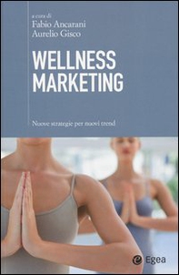 Wellness marketing. Nuove strategie per nuovi trend - Librerie.coop