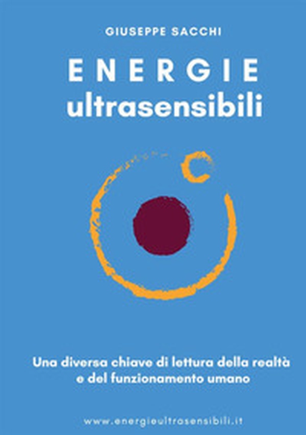 Energie ultrasensibili. Una diversa chiave di lettura della realtà e del funzionamento umano - Librerie.coop Energie ultrasensibili. Una diversa chiave di lettura della realtà e del funzionamento umano - Librerie.coop