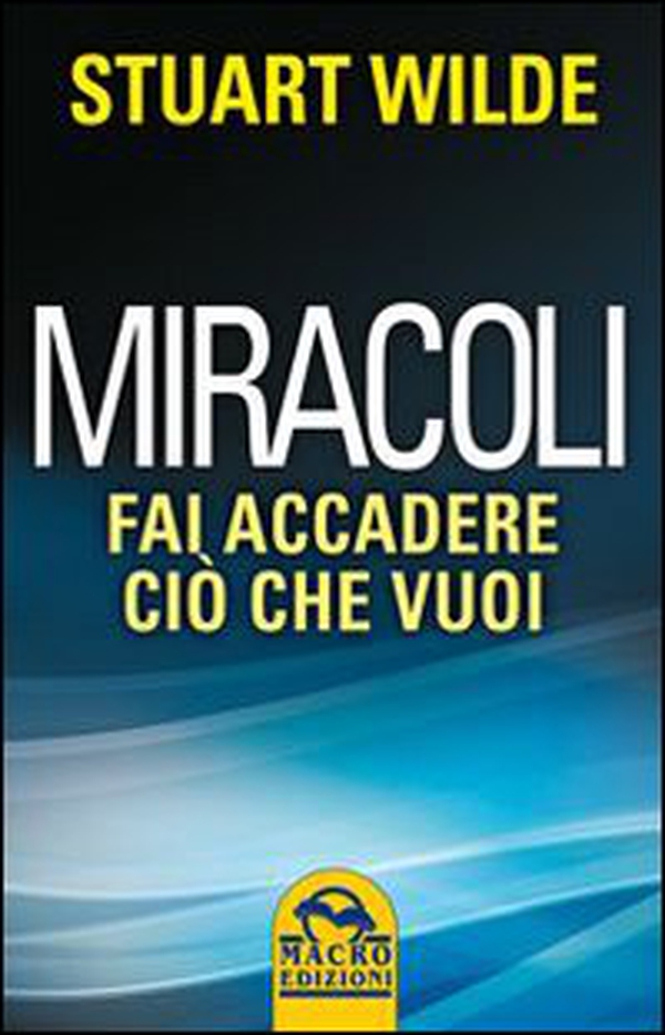 Miracoli. Come far accadere quello che vuoi - Librerie.coop Miracoli. Come far accadere quello che vuoi - Librerie.coop