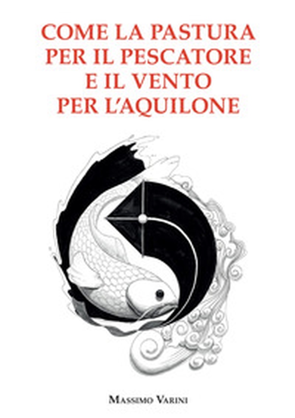 Come la pastura per il pescatore e il vento per l'aquilone - Librerie.coop Come la pastura per il pescatore e il vento per l'aquilone - Librerie.coop