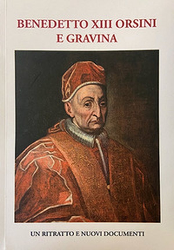Benedetto XIII Orsini e Gravina. Un ritratto e nuovi documenti - Librerie.coop Benedetto XIII Orsini e Gravina. Un ritratto e nuovi documenti - Librerie.coop