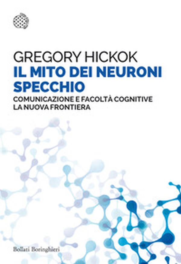 Il mito dei neuroni specchio. Comunicazione e facoltà cognitive. La nuova frontiera - Librerie.coop Il mito dei neuroni specchio. Comunicazione e facoltà cognitive. La nuova frontiera - Librerie.coop