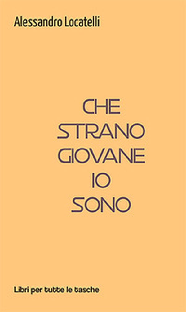 Che strano giovane io sono - Librerie.coop Che strano giovane io sono - Librerie.coop
