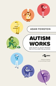Autism works. Una guida al buon impiego per tutto lo spettro autistico - Librerie.coop
