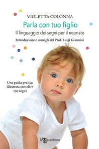 Parla con tuo figlio. Il linguaggio dei segni per il neonato - Librerie.coop