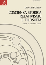 Coscienza storica, relativismo e filosofia. Studio su Dilthey e Simmel - Librerie.coop