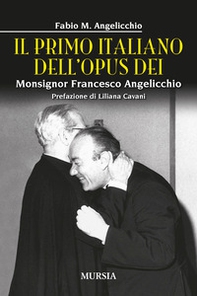 Il primo italiano dell'Opus Dei. Monsignor Francesco Angelicchio - Librerie.coop