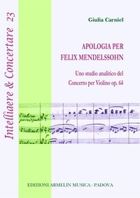 Apologia per Felix Mendelssohn. Uno studio analitico del concerto per violino op. 64 - Librerie.coop