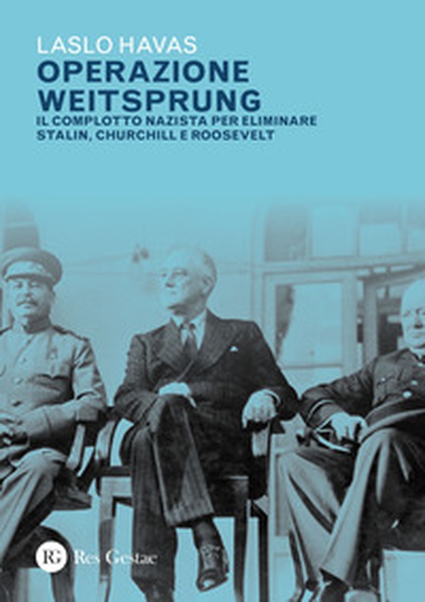 Operazione Weitsprung. Il complotto nazista per eliminare Stalin, Churchill e Roosvelt - Librerie.coop Operazione Weitsprung. Il complotto nazista per eliminare Stalin, Churchill e Roosvelt - Librerie.coop