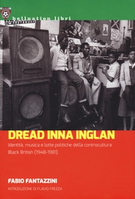 Dread Inna Inglan. Identità, musica e lotte politiche della controcultura Black British (1948-1981) - Librerie.coop