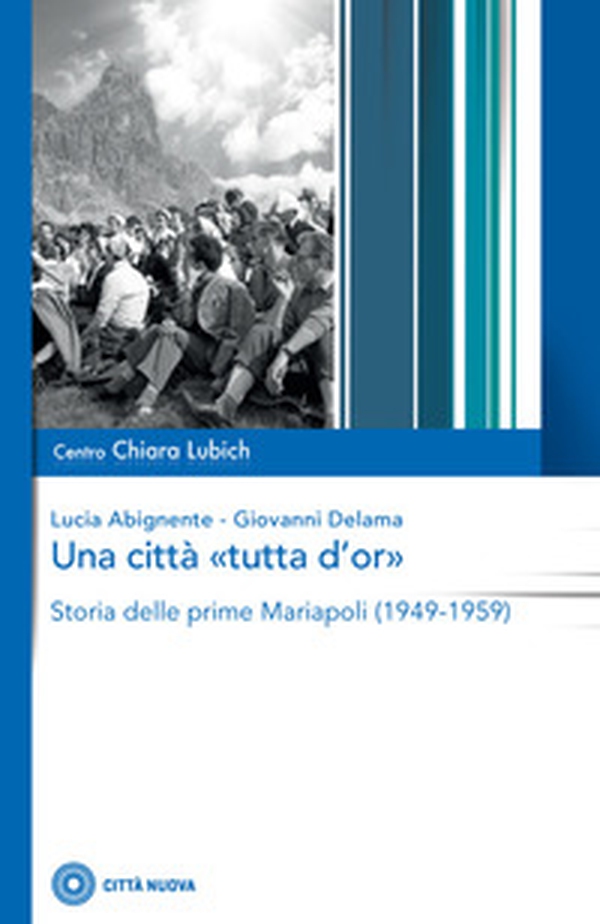 Una città «tutta d'or». Storia delle prime Mariapoli (1949-1959) - Librerie.coop Una città «tutta d'or». Storia delle prime Mariapoli (1949-1959) - Librerie.coop