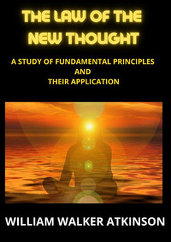 The law of the new thought. A study of fundamental principles and their application - Librerie.coop The law of the new thought. A study of fundamental principles and their application - Librerie.coop