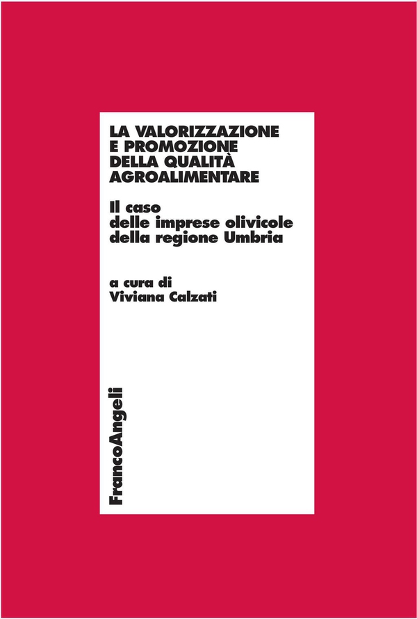 La valorizzazione e promozione della qualità agroalimentare. Il caso delle imprese olivicole della regione Umbria - Librerie.coop La valorizzazione e promozione della qualità agroalimentare. Il caso delle imprese olivicole della regione Umbria - Librerie.coop