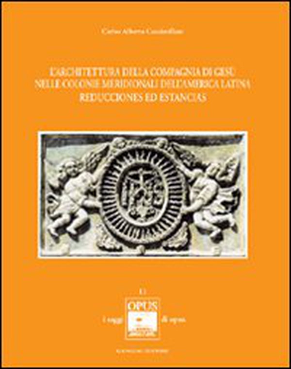 L'architettura della Compagnia di Gesù nelle colonie meridionali dell'America Latina. Reducciones ed Estancias - Librerie.coop L'architettura della Compagnia di Gesù nelle colonie meridionali dell'America Latina. Reducciones ed Estancias - Librerie.coop
