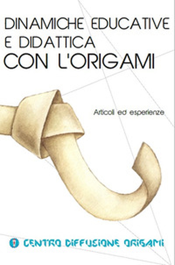 Dinamiche educative e didattica con l'origami. Articoli ed esperienze - Librerie.coop Dinamiche educative e didattica con l'origami. Articoli ed esperienze - Librerie.coop