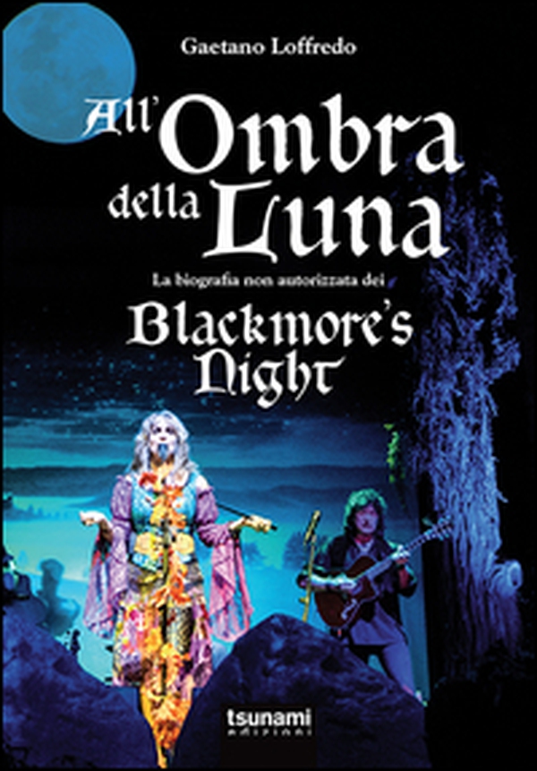 All'ombra della luna. La biografia non autorizzata dei Blackmore's night - Librerie.coop All'ombra della luna. La biografia non autorizzata dei Blackmore's night - Librerie.coop