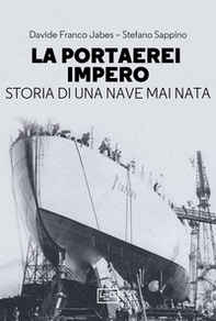 La portaerei Impero. Storia di una nave mai nata - Librerie.coop