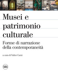 Musei e patrimonio culturale. Forme di narrazione della contemporaneità - Librerie.coop