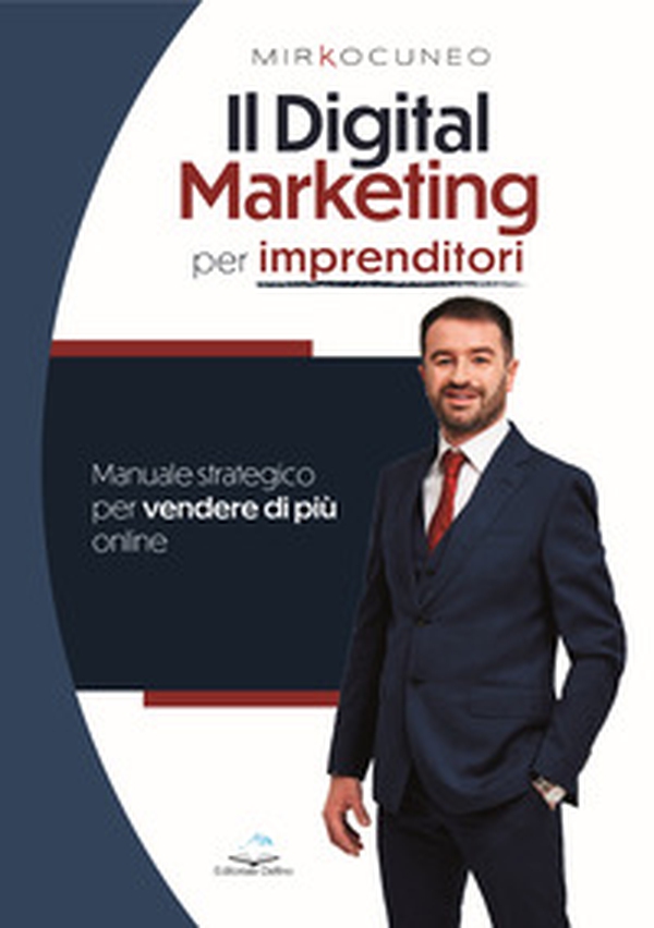 Il digital marketing per imprenditori. Manuale strategico per vendere di più online - Librerie.coop Il digital marketing per imprenditori. Manuale strategico per vendere di più online - Librerie.coop