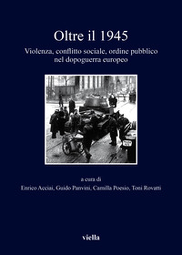 Oltre il 1945. Violenza, conflitto sociale, ordine pubblico nel dopoguerra europeo - Librerie.coop Oltre il 1945. Violenza, conflitto sociale, ordine pubblico nel dopoguerra europeo - Librerie.coop