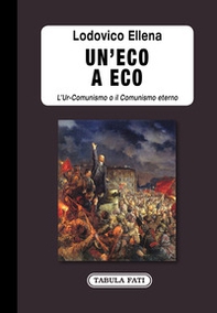 Un'eco a Eco. L'Ur-Comunismo o il Comunismo eterno - Librerie.coop