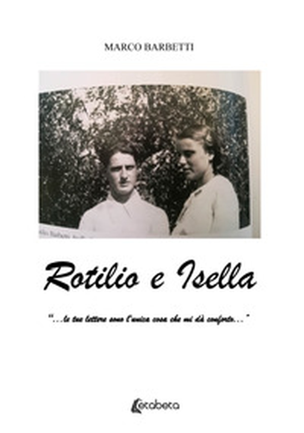 Rotilio e Isella. «...le tue lettere sono l'unica cosa che mi dà conforto...» - Librerie.coop Rotilio e Isella. «...le tue lettere sono l'unica cosa che mi dà conforto...» - Librerie.coop
