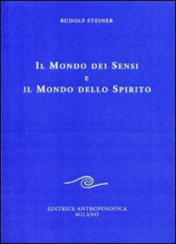 Il mondo dei sensi e il mondo dello spirito - Librerie.coop Il mondo dei sensi e il mondo dello spirito - Librerie.coop