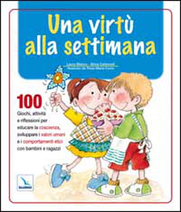 Una virtù alla settimana. 100 giochi, attività e riflessioni per educare la coscienza, sviluppare i valori umani e i comportamenti etici con bambini e ragazzi - Librerie.coop Una virtù alla settimana. 100 giochi, attività e riflessioni per educare la coscienza, sviluppare i valori umani e i comportamenti etici con bambini e ragazzi - Librerie.coop