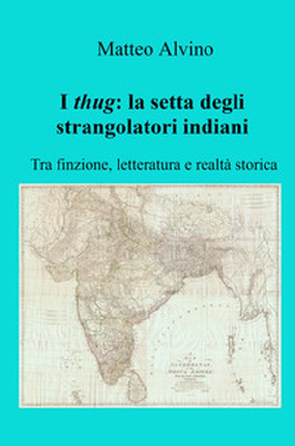 I thug: la setta degli strangolatori indiani. Tra finzione, letteratura e realtà storica - Librerie.coop I thug: la setta degli strangolatori indiani. Tra finzione, letteratura e realtà storica - Librerie.coop