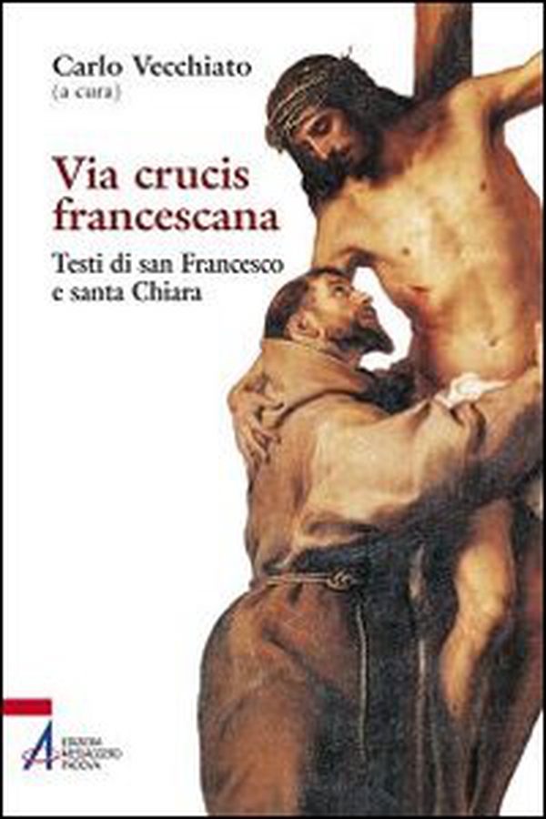 Via Crucis francescana. Testi di san Francesco e santa Chiara - Librerie.coop Via Crucis francescana. Testi di san Francesco e santa Chiara - Librerie.coop