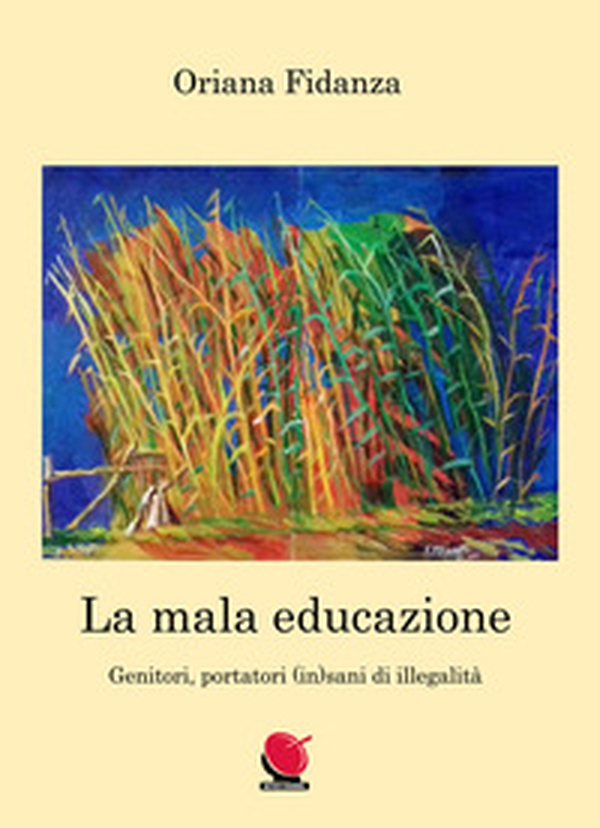 La mala educazione. Genitori portatori (in)sani di illegalità - Librerie.coop La mala educazione. Genitori portatori (in)sani di illegalità - Librerie.coop