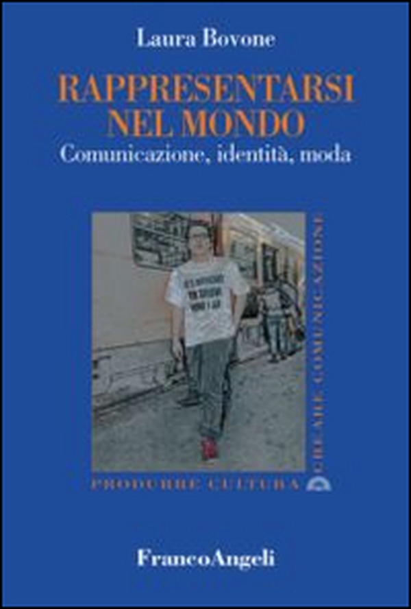 Rappresentarsi nel mondo. Comunicazione, identità, moda - Librerie.coop Rappresentarsi nel mondo. Comunicazione, identità, moda - Librerie.coop